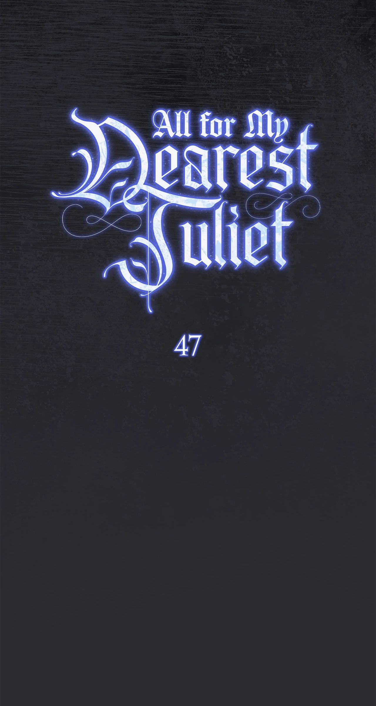 All for My Dearest Juliet (Official) - Chapter 47 manhwa