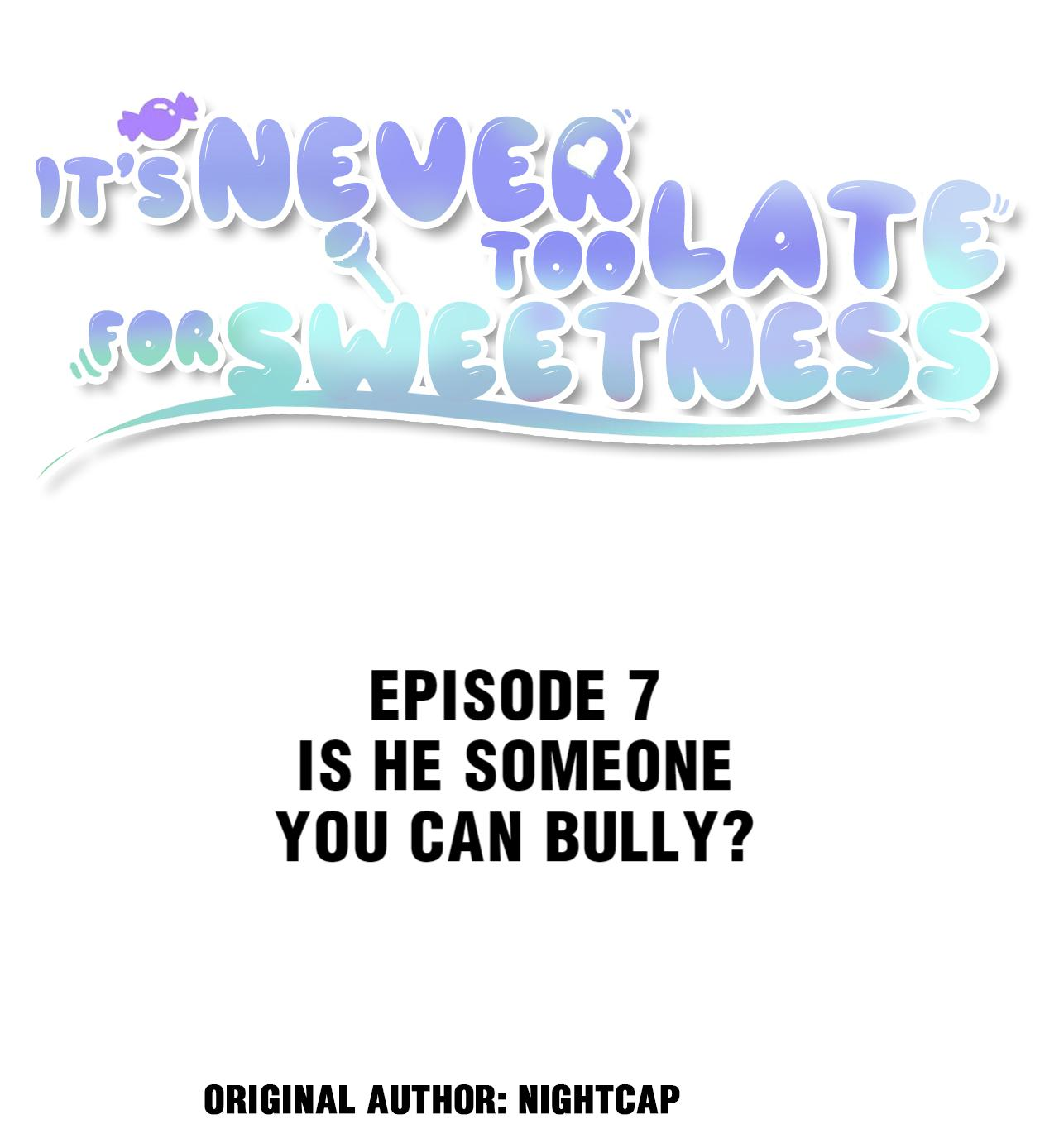 It’s Never Too Late for Sweetness (Official) - 7 - Is He Someone You Can Bully? manhwa
