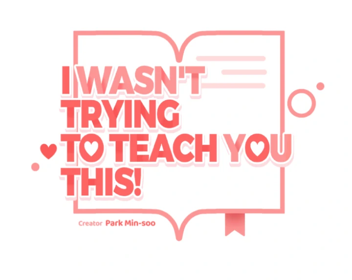 I Wasn’t Trying to Teach You This! - Chapter 7 manhwa
