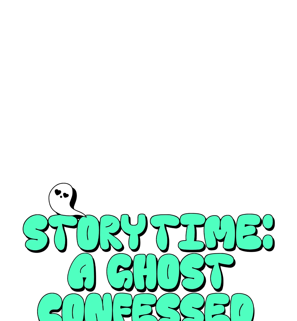 Story Time: A Ghost Confessed to Me (LILITH) - Chapter 4 manhwa