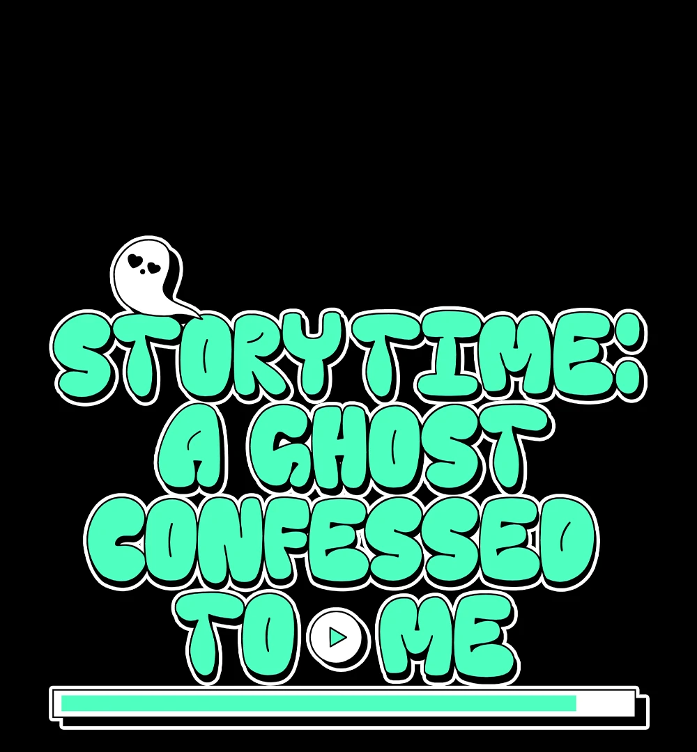Story Time: A Ghost Confessed to Me (LILITH) - Chapter 5 manhwa