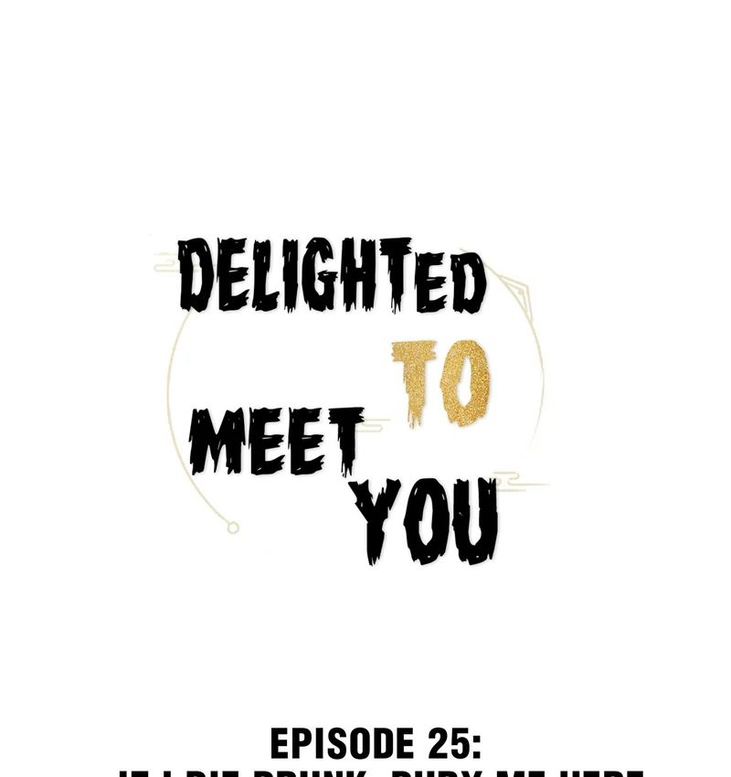 Delighted To Meet You (Season 1, Official) - 25 - If I Die Drunk, Bury Me Here manhwa